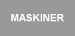 MASKINER